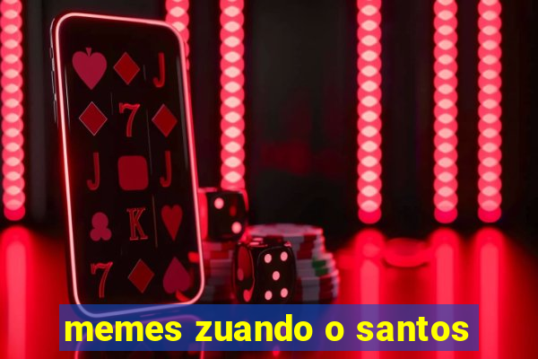 memes zuando o santos